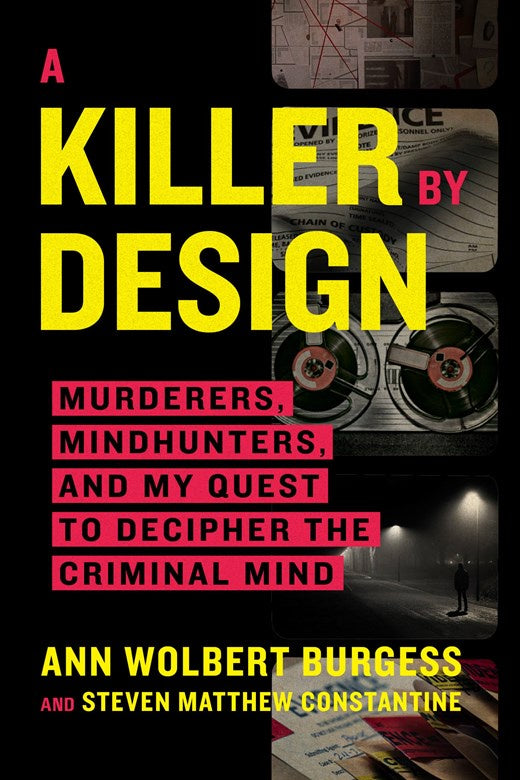 A Killer by Design : Murderers, Mindhunters, and My Quest to Decipher the Criminal Mind