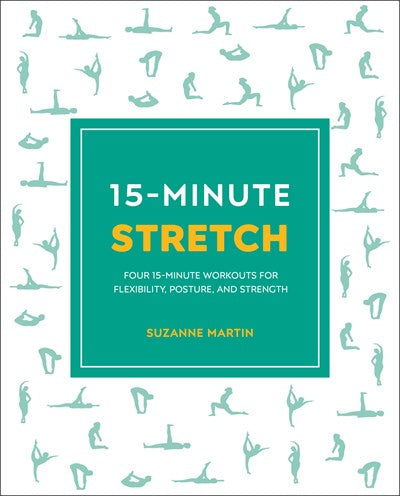 15-Minute Stretch : Four 15-Minute Workouts For Flexibility, Posture, And Strength
