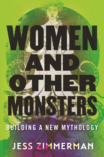 Women and Other Monsters : Building a New Mythology