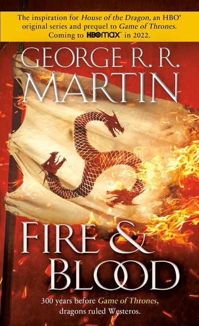 Fire & Blood : 300 Years Before A Game of Thrones (A Targaryen History)