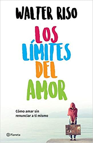 Los Límites del Amor: Cómo Amar Sin Renunciar a Ti Mismo / The Limits of Love