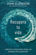 The Recupera tu vida: H��bitos cotidianos para un mundo enloquecido: Hábitos Cotidianos Para Un Mundo Enloquecido