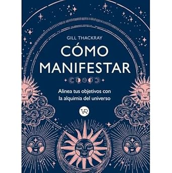 COMO MANIFESTAR - ALINEA TUS OBJETIVOS CON LA ALQUIMIA DEL UNIVERSO