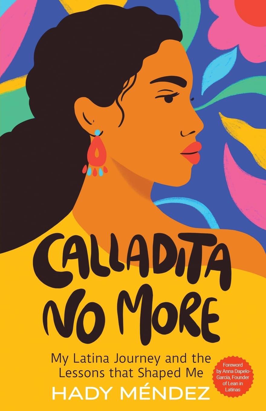 Calladita No More: My Latina Journey and the Lessons that Shaped Me