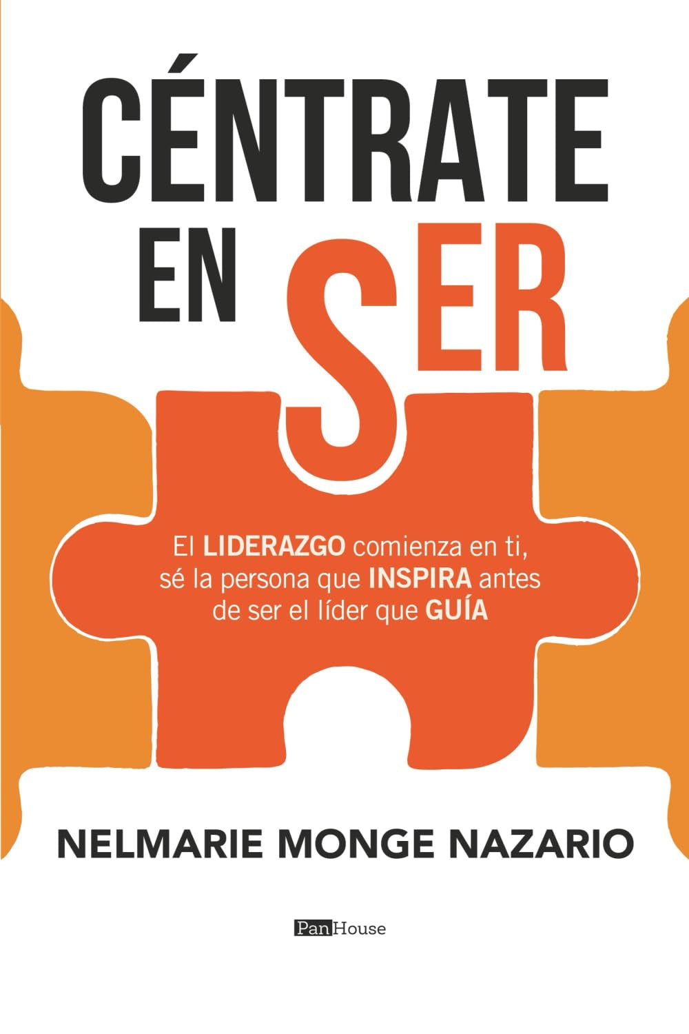 Céntrate en ser: El LIDERAZGO comienza en ti, sé la persona que INSPIRA antes de ser el líder que GUÍA