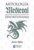 Mitología Medieval: El fabuloso tiempo de las hadas, los unicornios, los príncipes valientes y los poderosos dragones (Serie Mythos)