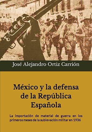 México y la defensa de la República Española.: La importación de material de guerra en los primeros meses de la sublevación militar en 1936