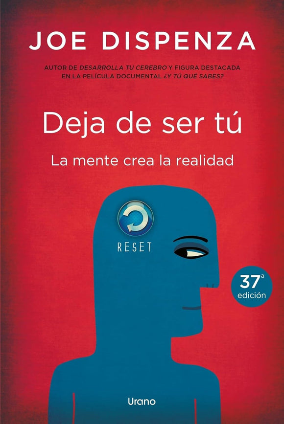 Deja De Ser Tu: La mente crea la realidad