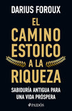 El Camino Estoico a la Riqueza: Sabiduría Antigua Para Una Vida Próspera / The Stoic Path to Wealth: Ancient Wisdom for Enduring Prosperity