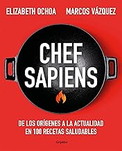 Chef sapiens: De los orígenes a la actualidad en 100 recetas saludables / Chef S apiens: From the Origins of Cuisine to the Present
