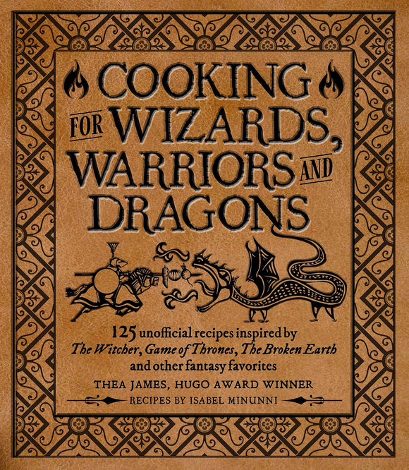 Cooking for Wizards, Warriors and Dragons : 125 unofficial recipes inspired by The Witcher, Game of Thrones, The Broken Earth and other fantasy favorites