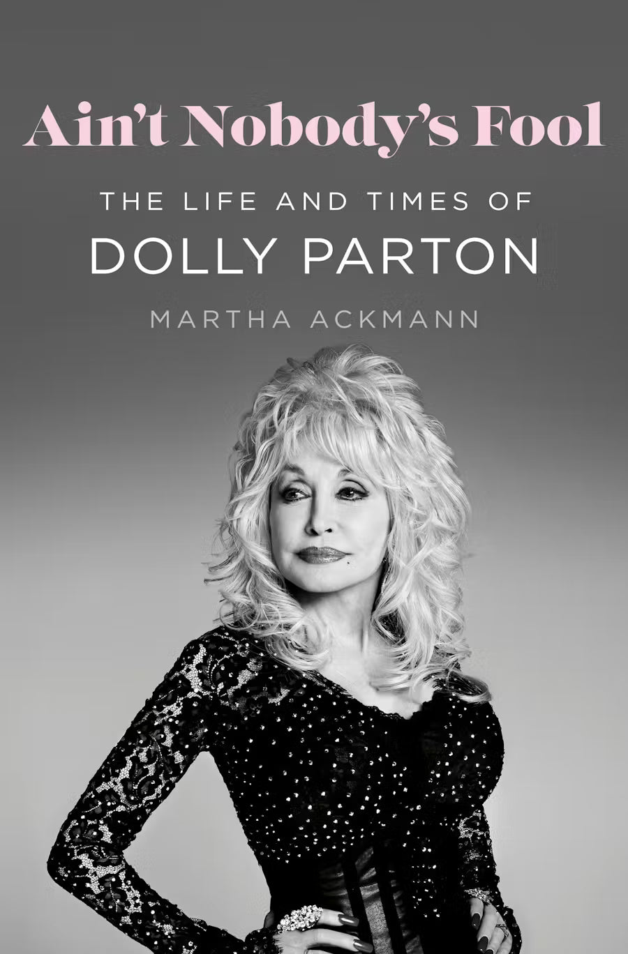 Ain't Nobody's Fool: The Life and Times of Dolly Parton