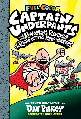 Captain Underpants and the Revolting Revenge of the Radioactive Robo-Boxers: Color Edition (Captain Underpants #10): From the Creator of Dog Man: Volu: Volume 10