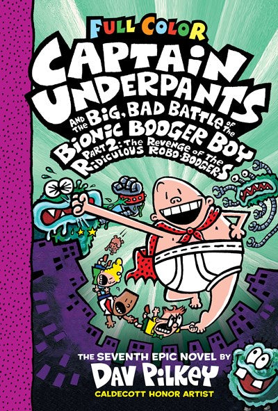 Captain Underpants and the Big, Bad Battle of the Bionic Booger Boy, Part 2: The Revenge of the Ridiculous Robo-Boogers: Color Edition (Captain Underpants #7)