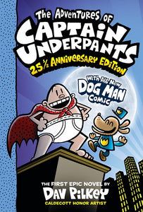 The Adventures of Captain Underpants (Now With a Dog Man Comic!) : 25th and a Half Anniversary Edition (Captain Underpants #1)