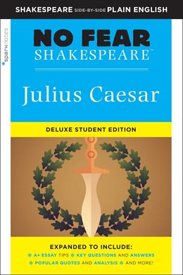 Julius Caesar: No Fear Shakespeare Deluxe Student Editions - Shakespeare Side-By-Side Plain English (Revised): No Fear Shakespeare Deluxe Student Editions - Shakespeare Side-By-Side Plain English
