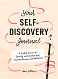 Your Self-Discovery Journal: A Guided Journey to Identify and Actualize Your Passions, Purpose, and Whole Self