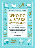 Who Do the Stars Say You Are?: From Your Favorite Rom-Com to Your Star-Destined Dream Job, a Cosmic Guide to Understanding Everything about Your Sign