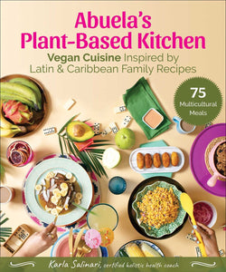 Abuela's Plant-Based Kitchen : Vegan Cuisine Inspired by Latin & Caribbean Family Recipes