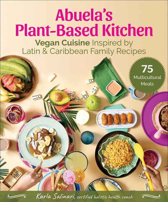 Abuela's Plant-Based Kitchen : Vegan Cuisine Inspired by Latin & Caribbean Family Recipes