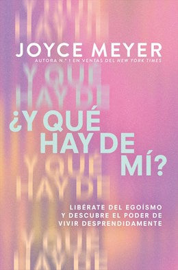 ¿Y Qué Hay de Mí? (What about Me?): Libérate del Egoísmo Y Descubre El Poder de Vivir Desprendidamente