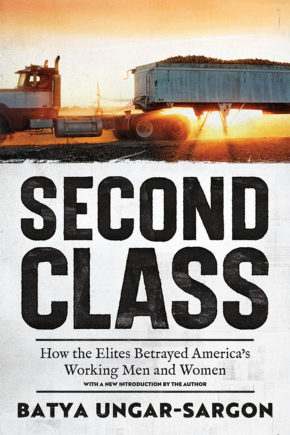 Second Class:  How the Elites Betrayed America's Working Men and Women