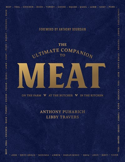 The Ultimate Companion to Meat : On the Farm, At the Butcher, In the Kitchen