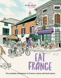 Lonely Planet Eat France: Restaurant Etiquette & Customs Best Places to Dine & Must-Try Specialties Local Foodie Neighbourhoods Authentic & Immersive