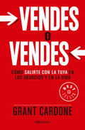 Vendes O Vendes: Cómo Salirte Con La Tuya En Los Negocios Y En La Vida / Sell Orbe Sold = Sell or Be Sold