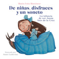de Niñas, Disfraces Y Un Soneto. La Infancia de Sor Juana Inã(c)S de la Cruz / Of Girls, Disguises, and a Sonnet
