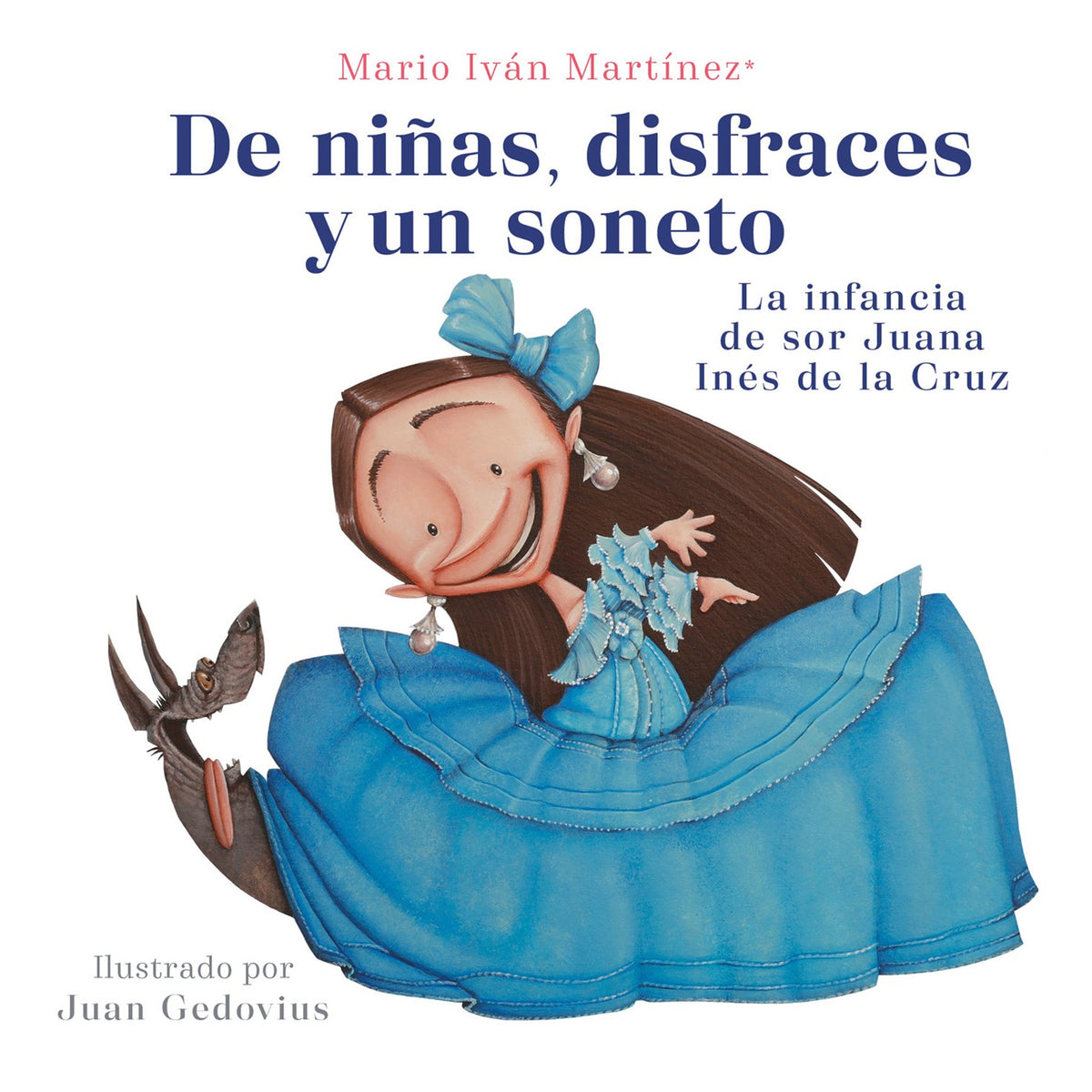 de Niñas, Disfraces Y Un Soneto. La Infancia de Sor Juana Inã(c)S de la Cruz / Of Girls, Disguises, and a Sonnet