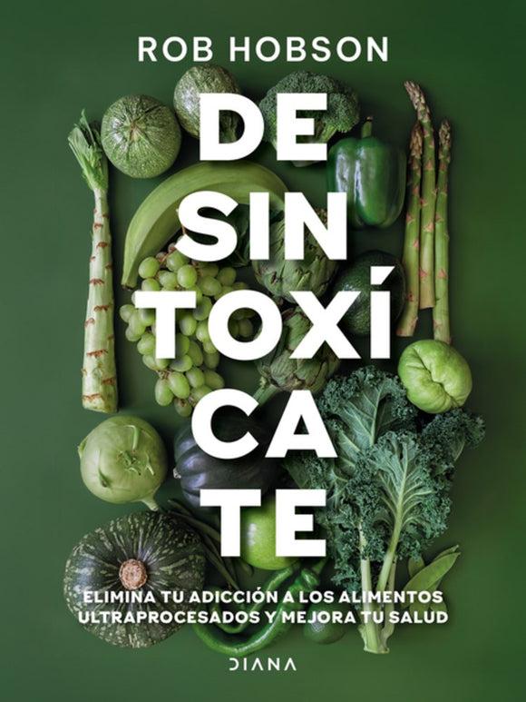 Desintoxícate: Elimina tu adicción a los alimentos ultraprocesados... (Unprocess Your Life Spanish Edition)