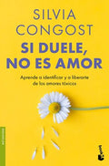 Si Duele, No Es Amor: Aprende a Identificar Y a Liberarte de Los Amores Tóxicos / If It Hurts, It's Not Love