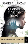 Cuando El Viento Hable: Novela Histórica. Finalista Premio Planeta 2025 / What the Wind Has to Tell: A Historical Novel