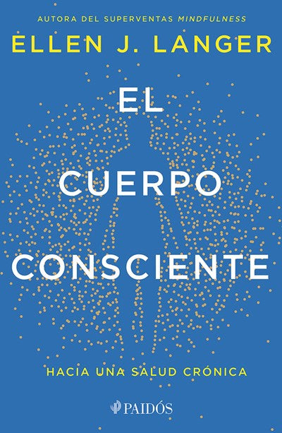 El cuerpo consciente: Hacia una salud crónica (Counterclockwise Spanish Edition)