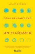 Cómo Pensar Como Un Filósofo: Los 12 Principios Clave Para Un Pensamiento Más Compasivo, Equilibrado Y Racional / How to Think Like a Philosopher