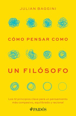 Cómo Pensar Como Un Filósofo: Los 12 Principios Clave Para Un Pensamiento Más Compasivo, Equilibrado Y Racional / How to Think Like a Philosopher