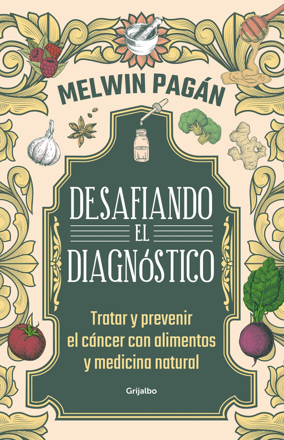 Desafía el diagnóstico: Tratar y prevenir el cáncer con alimentos y medicina natural