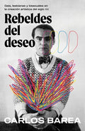 Rebeldes del Deseo: Gais, Lesbianas Y Bisexuales En La Creación Artística del Siglo XX/ Rebels of Desire