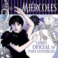 Miércoles Addams. Libro Oficial Para Colorear / Wednesday: Official Coloring Book