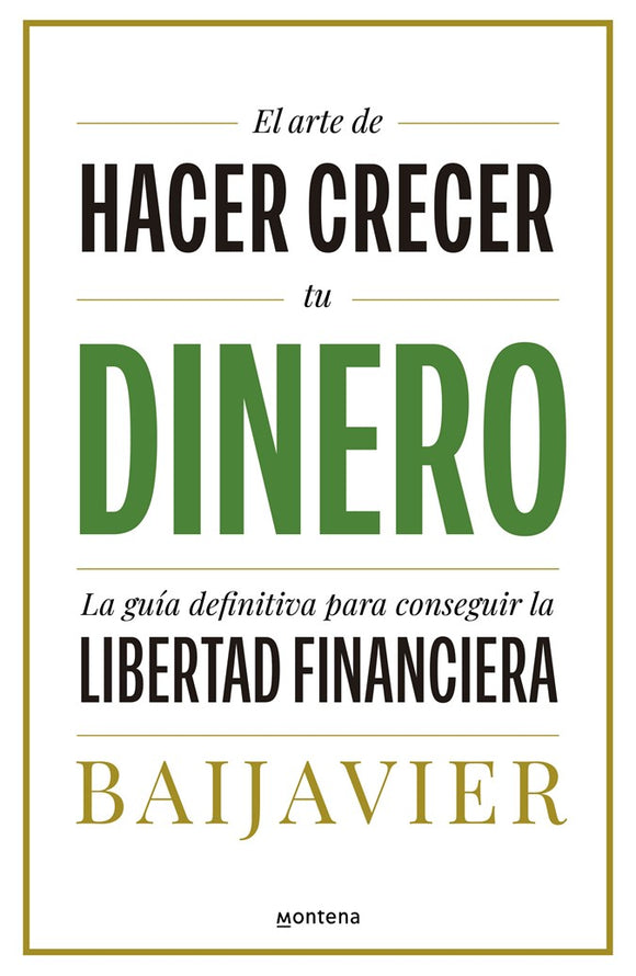 El arte de hacer crecer tu dinero: La guía definitiva para conseguir la libertad financiera