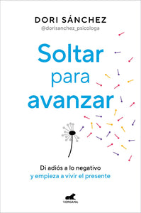 Soltar para avanzar: Di adiós a lo negativo y empieza a vivir el presente