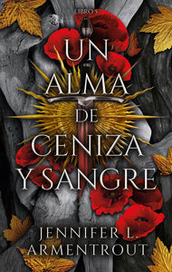 Un alma de ceniza y sangre / A Soul of Ash and Blood (Blood & Ash #5)