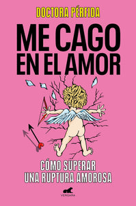 Me cago en el amor: cómo superar una ruptura amorosa (Edición España)