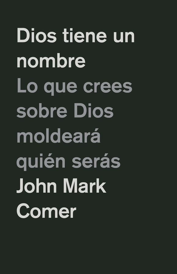 Dios tiene un nombre: Lo que crees sobre Dios moldeará quién serás / God Has a Name