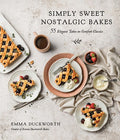 Simply Sweet Nostalgic Bakes: 55 Elegant Takes on Comfort Classics