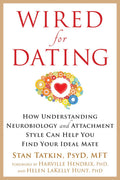 Wired for Dating: How Understanding Neurobiology and Attachment Style Can Help You Find Your Ideal Mate