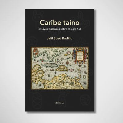 Caribe taíno: Ensayos históricos sobre el siglo XVI