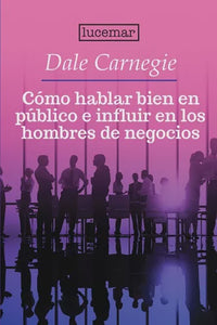 Cómo hablar bien en público e influir en los hombres de negocios (Lucemar)