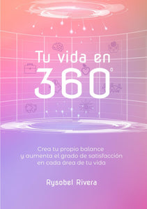 TU VIDA EN 360: Crea tu propio balance y aumenta el grado de satisfacción en cada área de tu vida